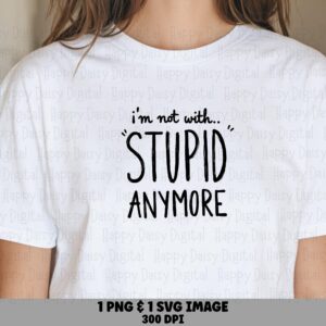 Not With Stupid Text, Hand-Lettered PNG SVG, Divorce Quote Design - 300 dpi, Commercial Use, For POD Sellers