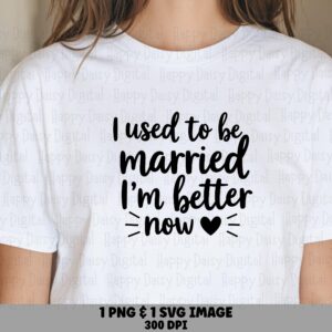 Better Now Heart, Script Divorce Quote PNG SVG Files | Commercial Use License | Print-Ready, 300 DPI Sublimation