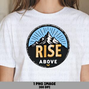 Rise Above Mountains PNG | Sublimation Commercial Use POD