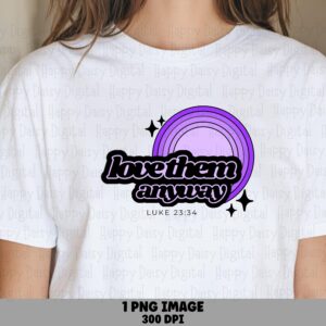 Love Them Anyway PNG | Sublimation Commercial Use POD