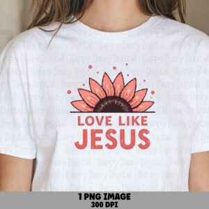 Love Like Jesus Sunflower PNG | Sublimation Commercial Use POD