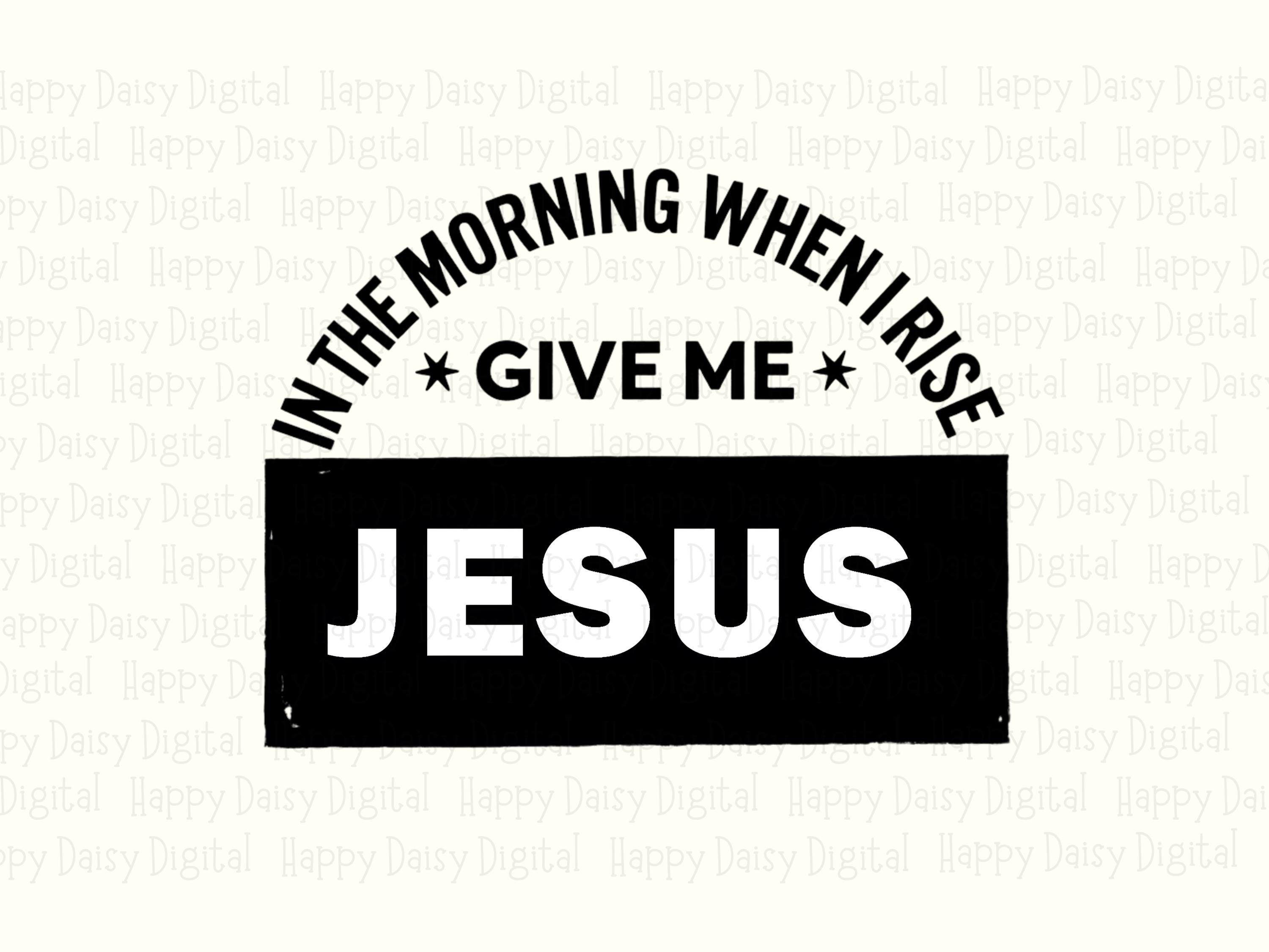 Give Me Jesus Morning PNG | Sublimation Commercial Use POD - Image 2