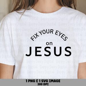 Fix Your Eyes On Jesus PNG SVG | Sublimation Commercial Use POD