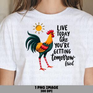 Live Today Rooster, Funny Fried Quote PNG | Colorful Clipart | Sublimation, For Commercial Use