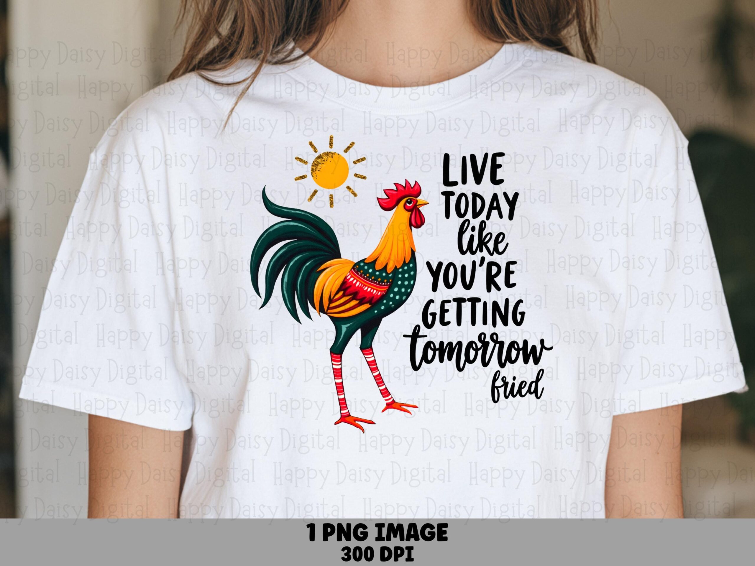 Live Today Rooster, Funny Fried Quote PNG | Colorful Clipart | Sublimation, For Commercial Use