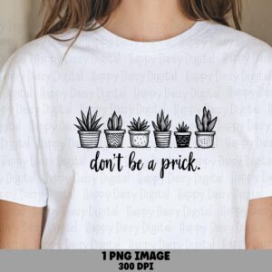 Dont Be A Prick PNG | Sublimation Commercial Use POD