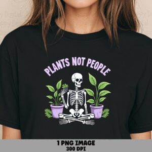 Plants Not People PNG | Sublimation Commercial Use POD
