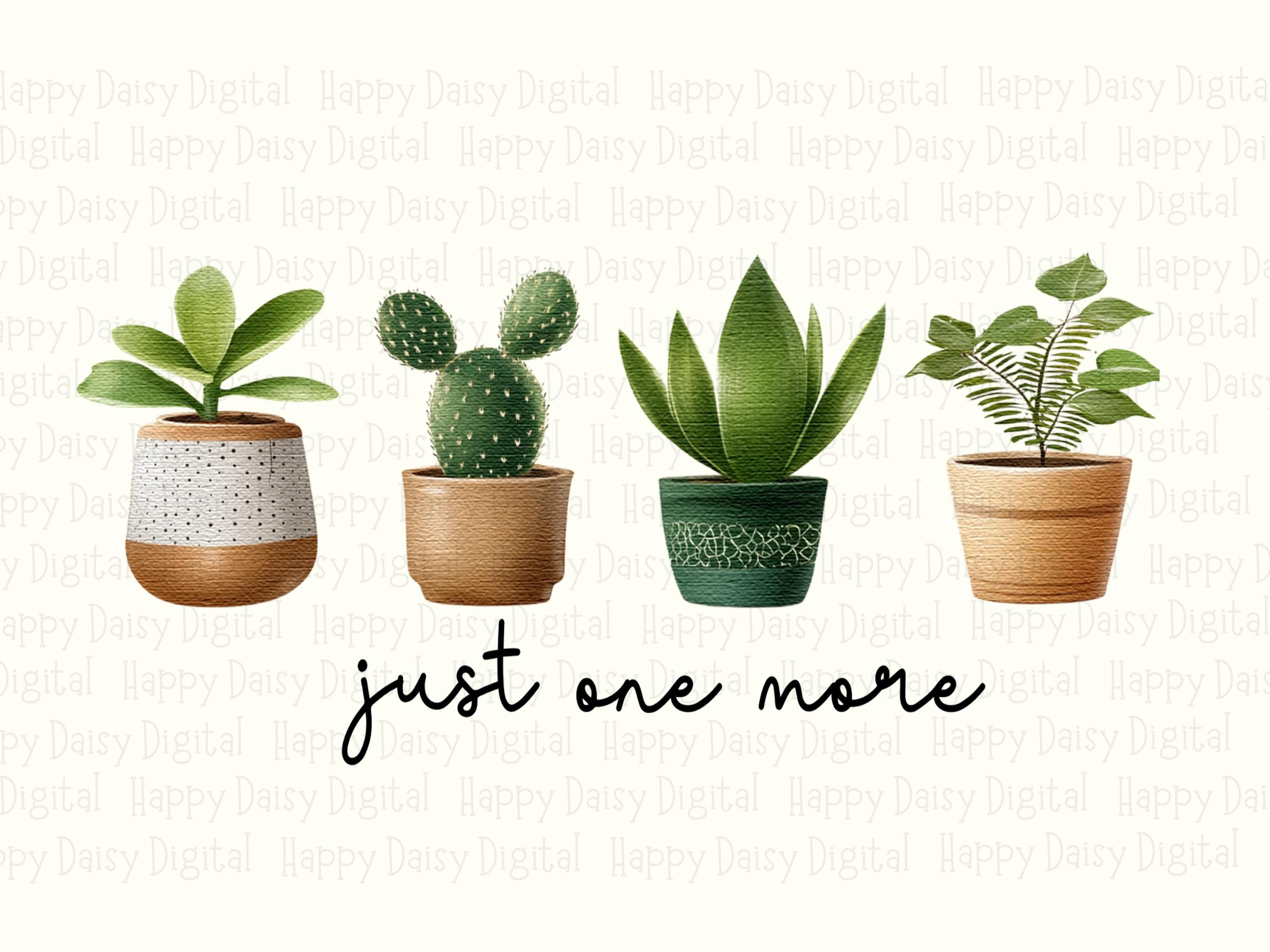 Just One More Plant II PNG | Sublimation Commercial Use POD - Image 2