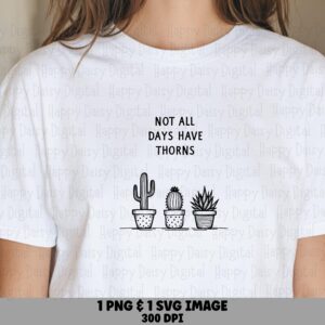 Not All Days Thorns PNG SVG | Sublimation Commercial Use POD