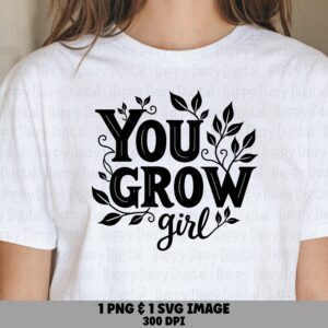 You Grow Girl Script PNG SVG | Sublimation Commercial Use POD