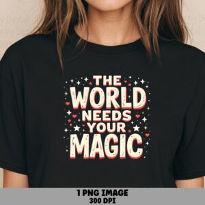 World Needs Magic PNG | Sublimation Commercial Use POD