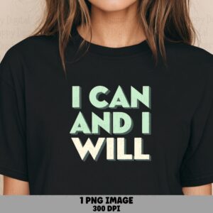I Can And I Will PNG | Sublimation Commercial Use POD