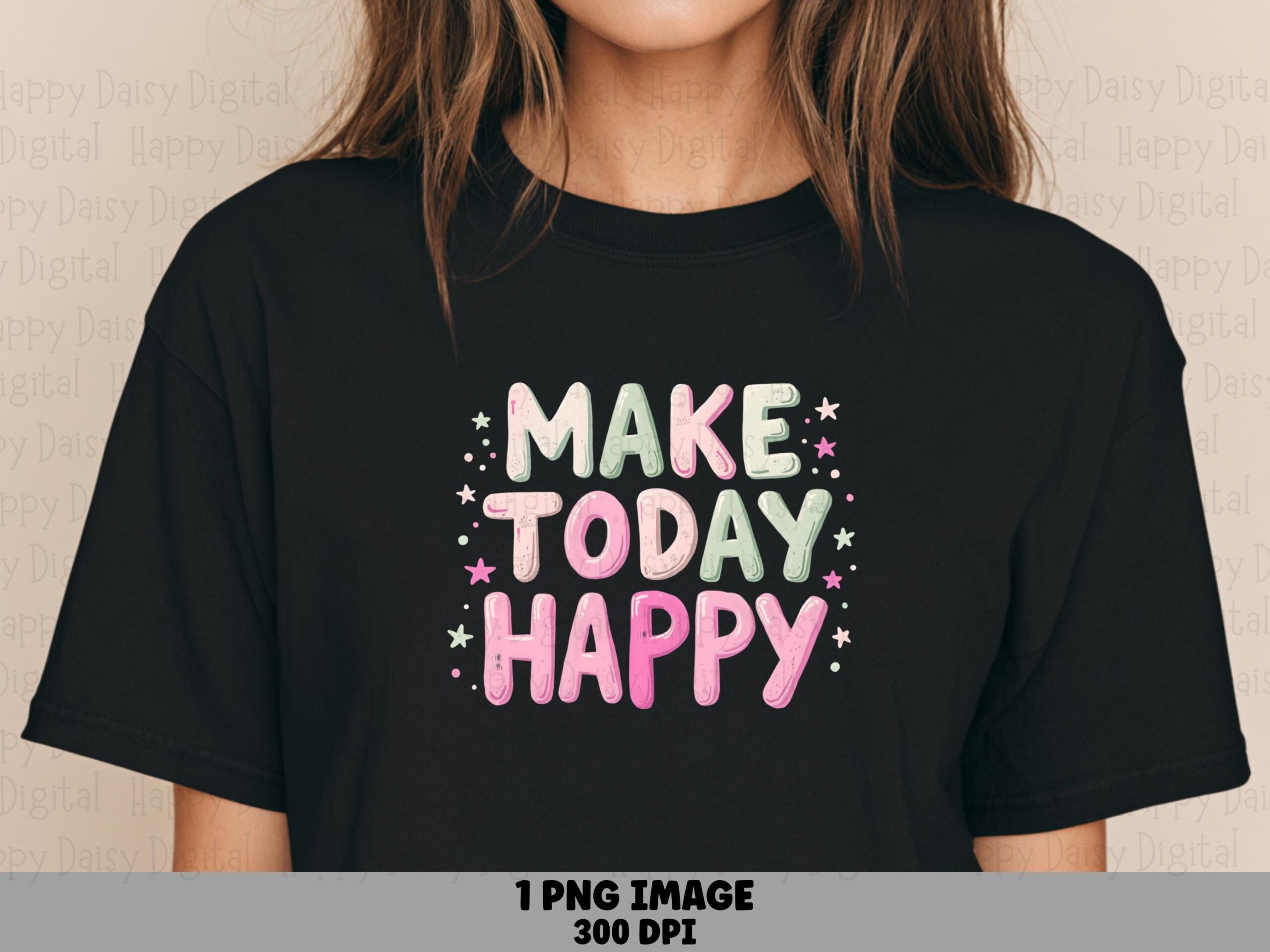 Make Today Happy PNG | Sublimation Commercial Use POD