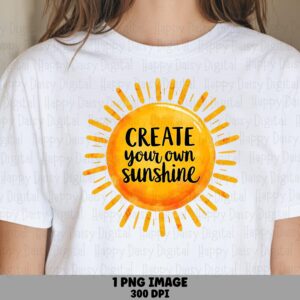 Create Your Sunshine PNG | Sublimation Commercial Use POD