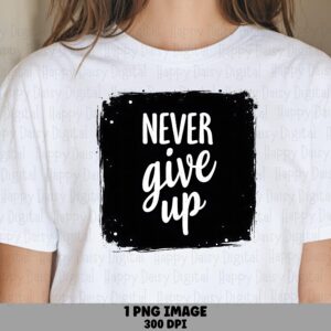Never Give Up Splatter PNG | Sublimation Commercial Use POD