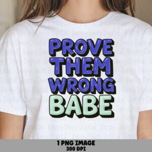 Prove Them Wrong Babe PNG | Sublimation Commercial Use POD