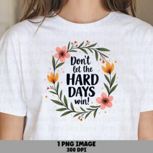 Floral Hard Days PNG | Sublimation Commercial Use POD