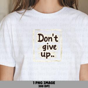 Don't Give Up PNG | Sublimation Commercial Use POD