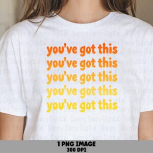 You've Got This PNG | Sublimation Commercial Use POD