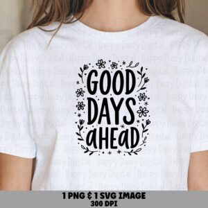 Good Days Ahead Bloom PNG SVG | Sublimation Commercial Use POD