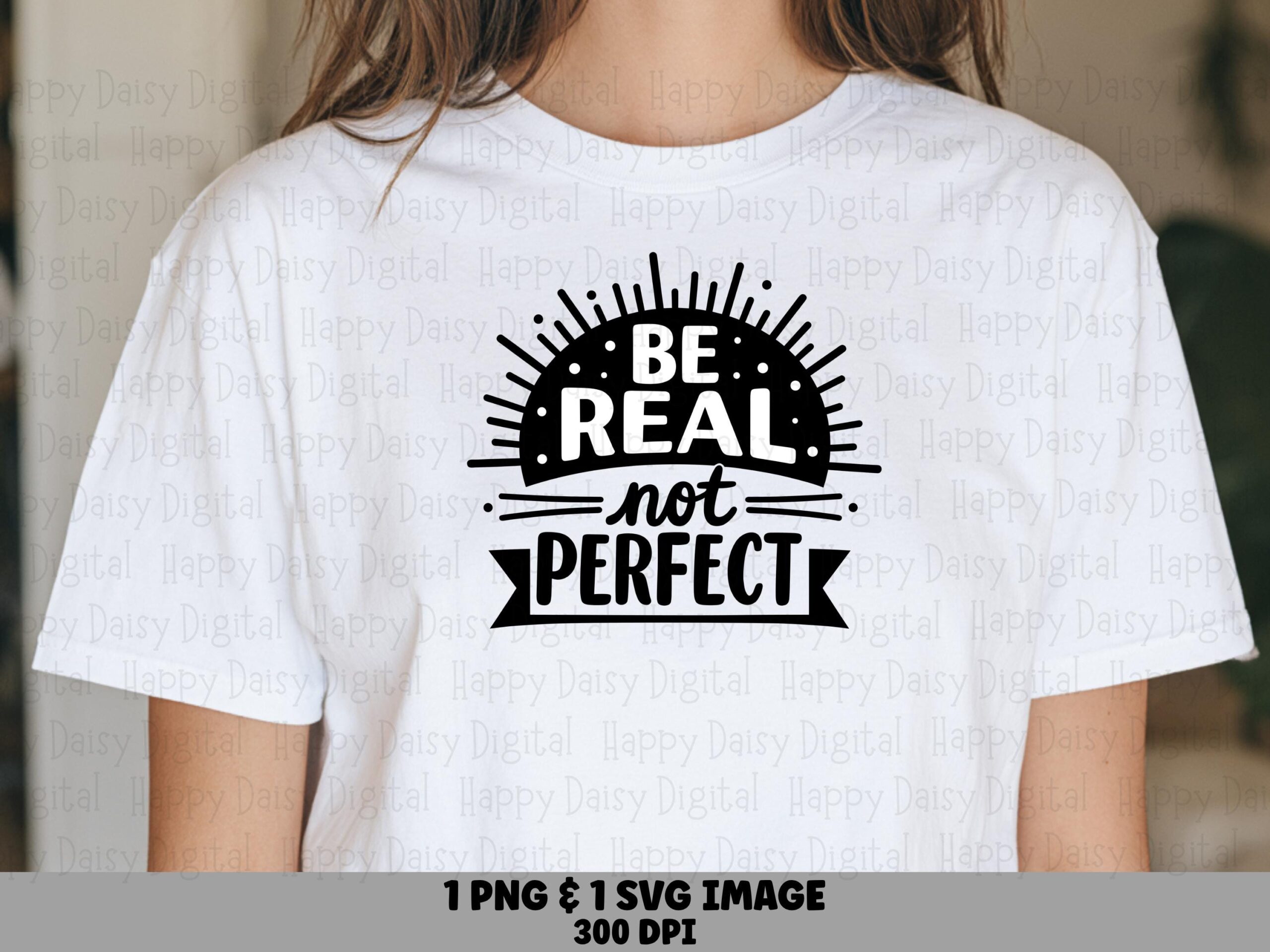 Be Real Not Perfect Burst PNG SVG | Sublimation Commercial Use POD