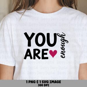 You Are Enough Heart PNG SVG | Sublimation Commercial Use POD