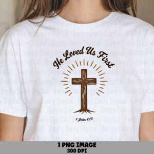 He Loved Us First Cross PNG | Sublimation Commercial Use POD