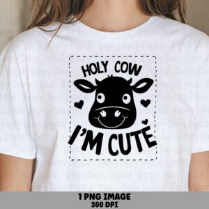 Holy Cow I'm Cute PNG | Sublimation Commercial Use POD
