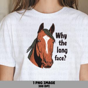 Why The Long Face Horse PNG | Sublimation Commercial Use POD