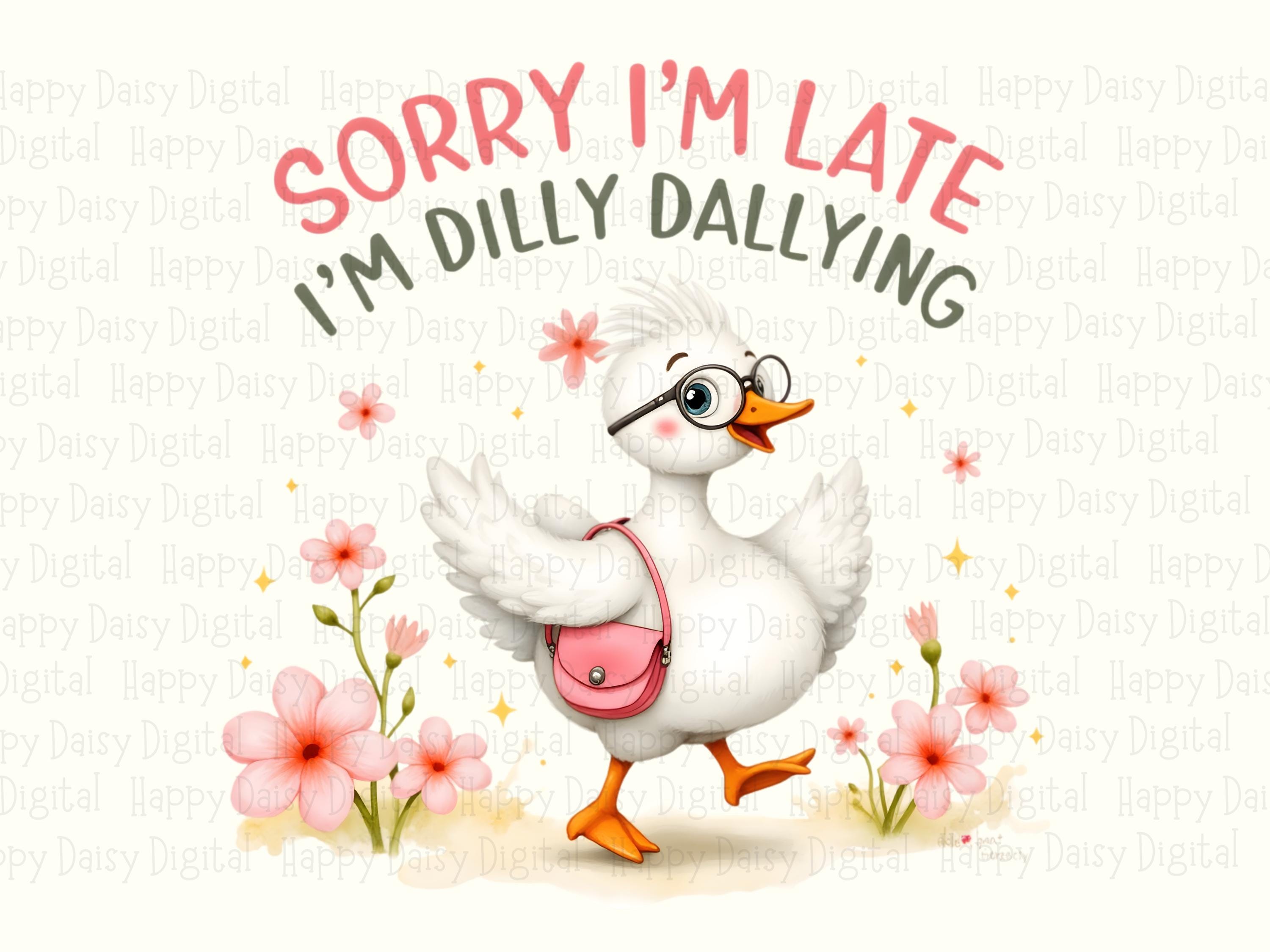 Sorry I'm Late Dilly Dallying PNG | Sublimation Commercial Use POD - Image 2
