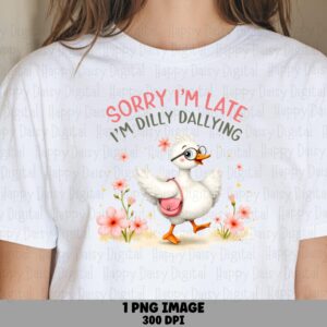 Sorry I'm Late Dilly Dallying PNG | Sublimation Commercial Use POD