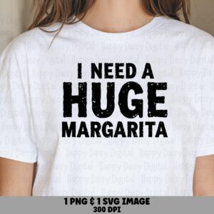 Huge Margarita Png, Funny Drink Quote - Distressed Lettering, Sublimation Svg | 300 DPI, Commercial License