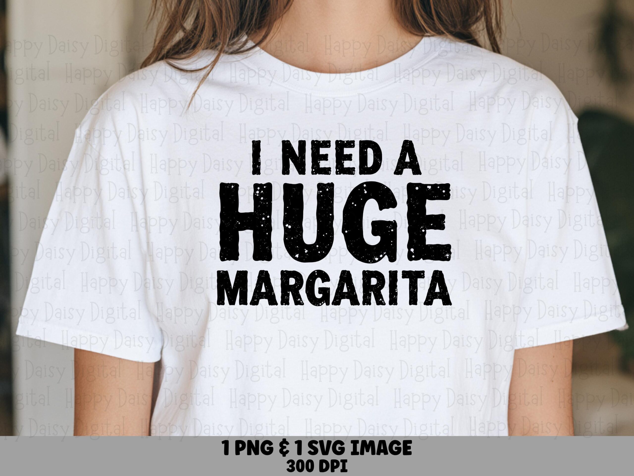 Huge Margarita Png, Funny Drink Quote - Distressed Lettering, Sublimation Svg | 300 DPI, Commercial License