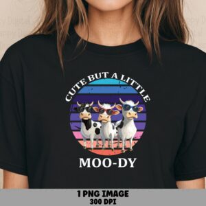 Cute But A Little Moo-dy PNG | Sublimation Commercial Use POD