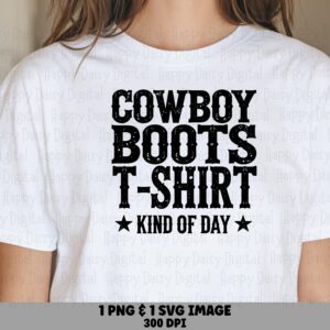 Cowboy Boots Kind Of Day PNG SVG | Sublimation Commercial Use POD