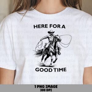 Here For A Good Time PNG | Sublimation Commercial Use POD