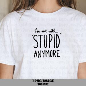 Not With Stupid Text, Hand Lettered Divorce Design, PNG SVG | Sublimation 300 dpi, Commercial Use, POD Ready