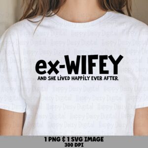 Happily Ever After, Ex Wifey PNG SVG Design | Sublimation Files | Commercial Use, POD Clipart, 300 dpi