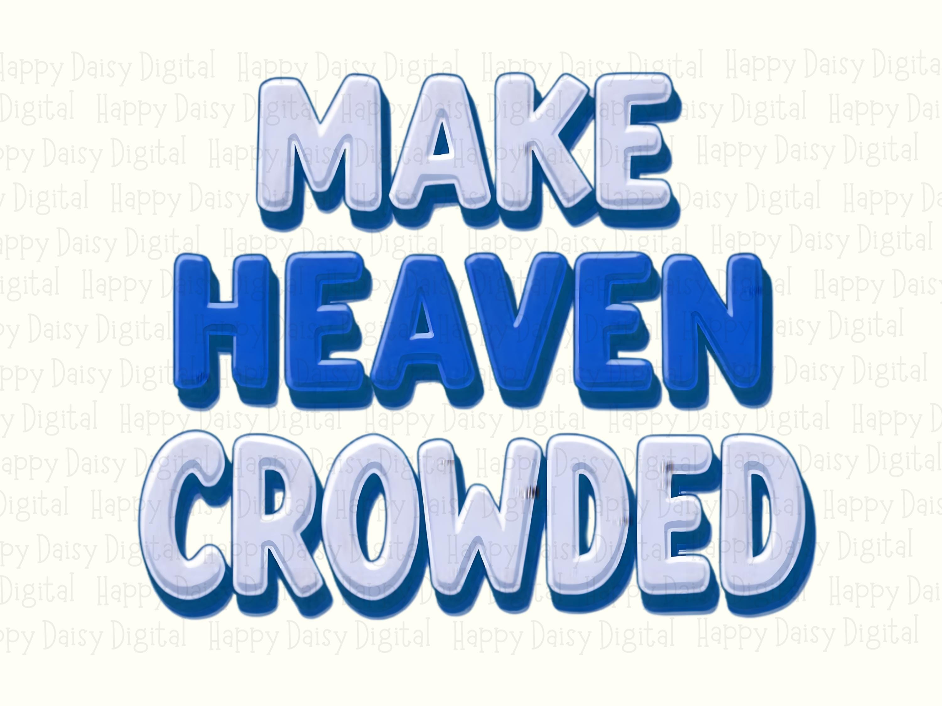Make Heaven Crowded PNG | Sublimation Commercial Use POD - Image 2