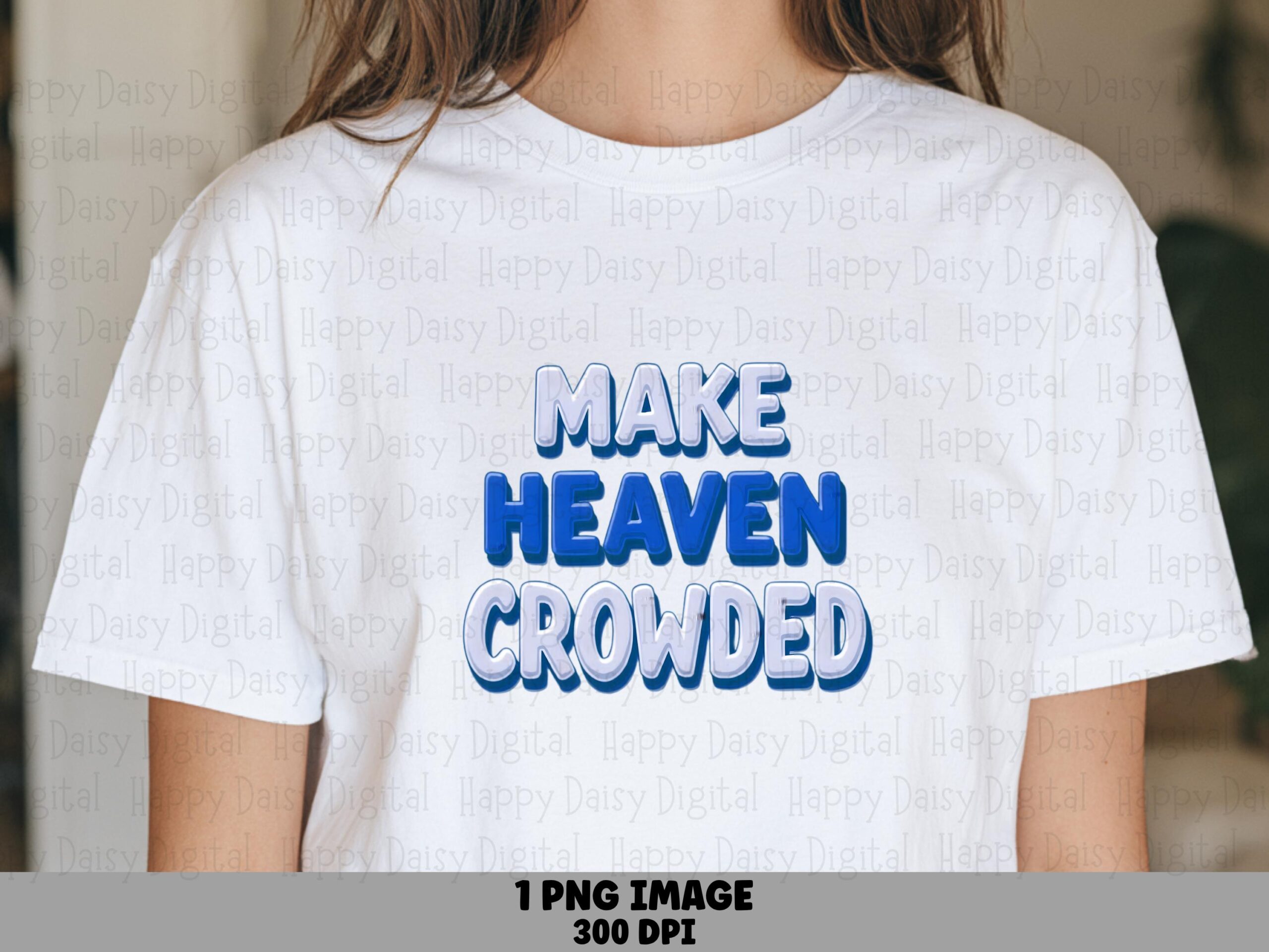 Make Heaven Crowded PNG | Sublimation Commercial Use POD