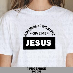 Give Me Jesus Morning PNG | Sublimation Commercial Use POD