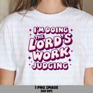 Lord's Work Judging PNG | Sublimation Commercial Use POD
