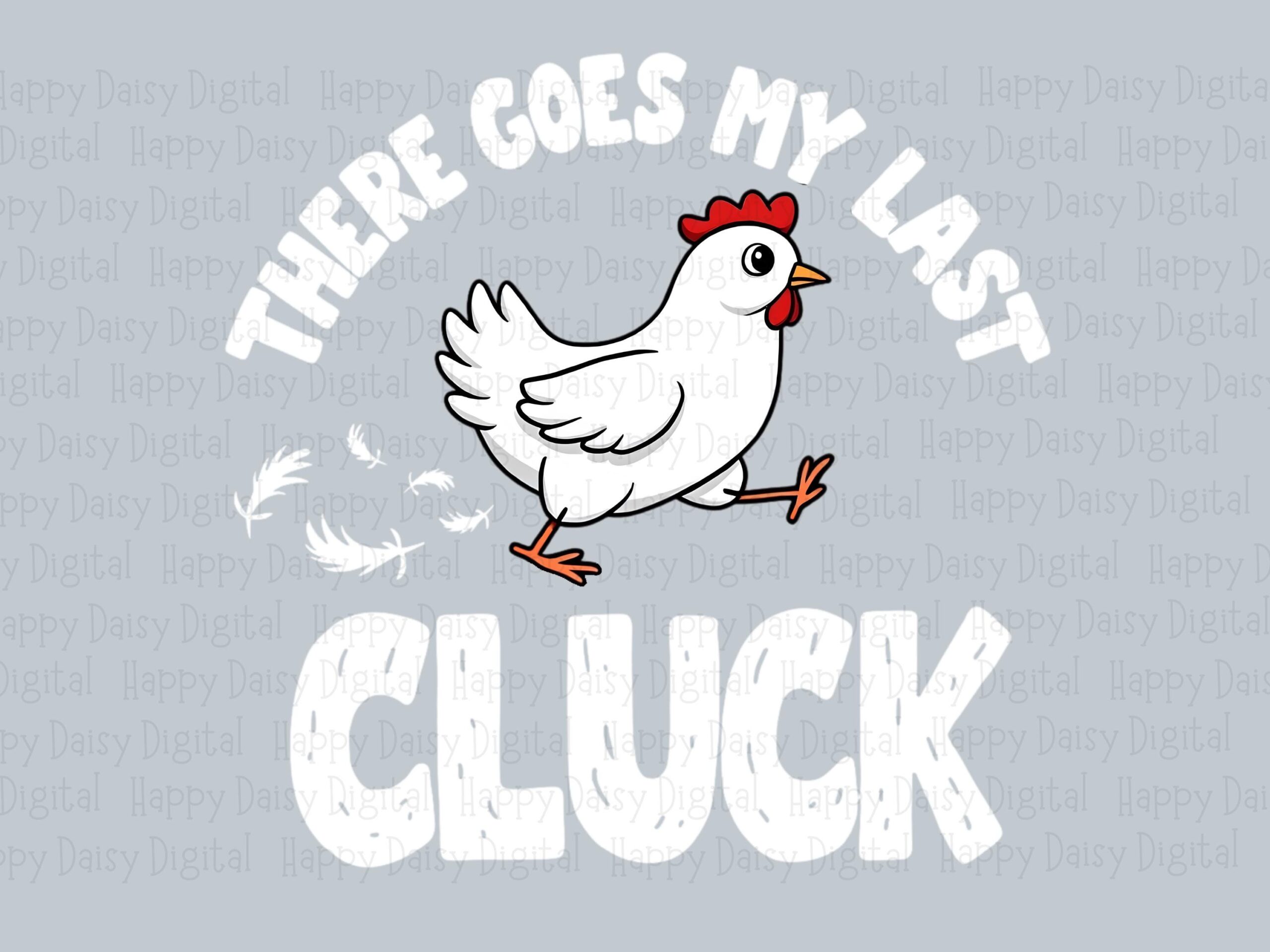 Last Cluck Hen Quote, Sassy Walking Chicken PNG | Sublimation Commercial Use | 300 DPI, Transparent Background - Image 2