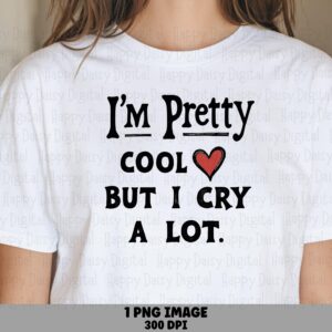 Commercial Use PNG, Crying Humor Clipart - Pretty Cool But I Cry, Sublimation | 300 DPI