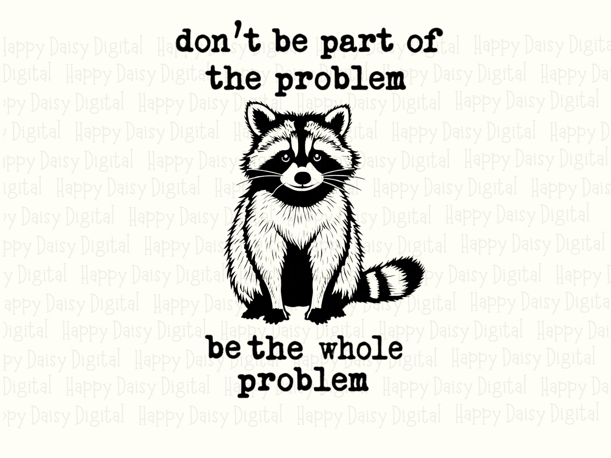 Whole Problem, Sarcastic Raccoon Clipart | PNG Sublimation File, 300 DPI - Commercial Use, Transparent Bg - Image 2