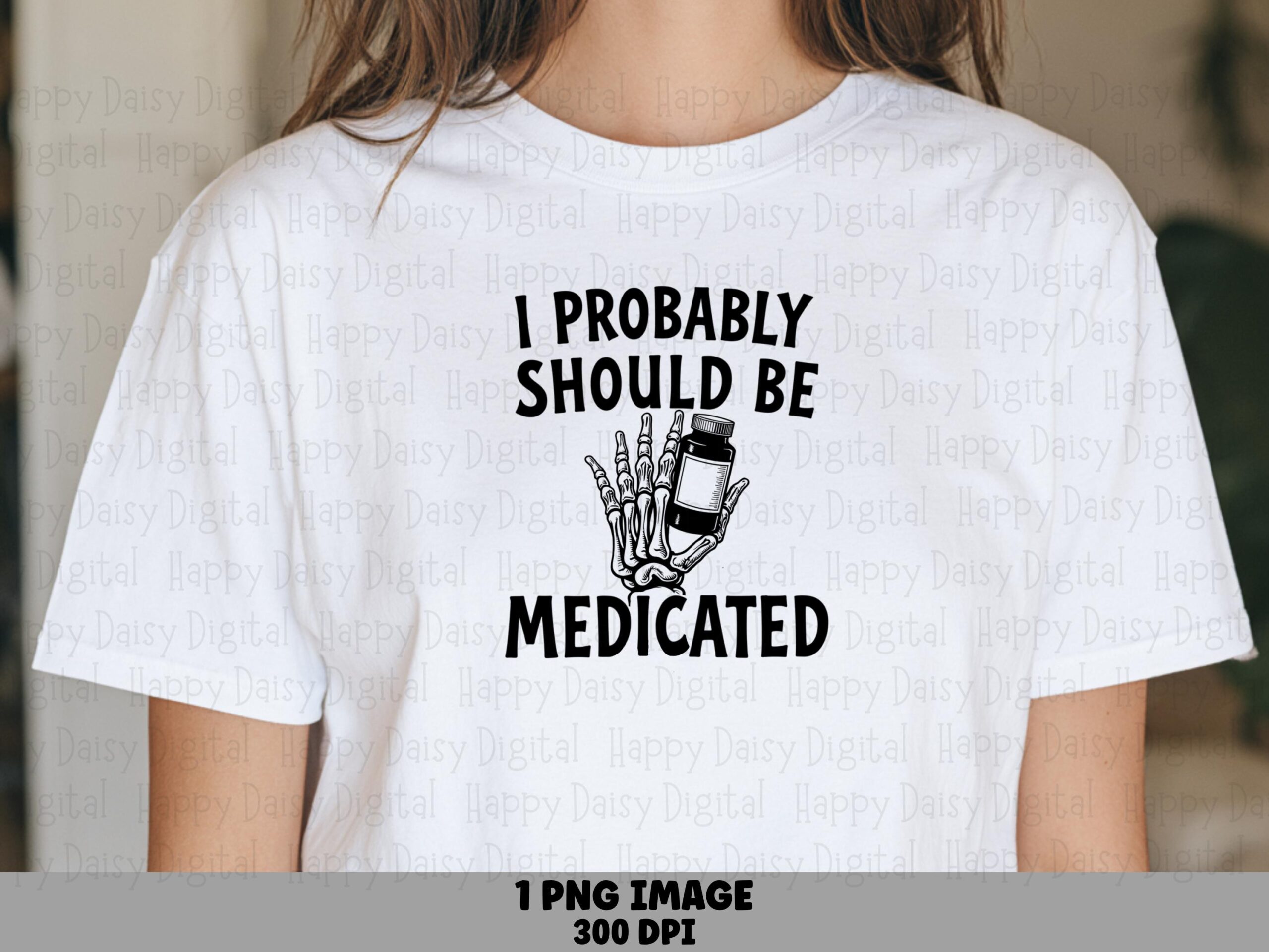 Should Be Medicated, Dark Humor Skeleton PNG Sublimation Design | Commercial Use | 300 DPI Transparent