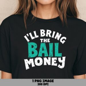 Bail Money PNG, Funny Sarcastic Quote, Party Joke Design - Commercial Use | 300 DPI Transparent