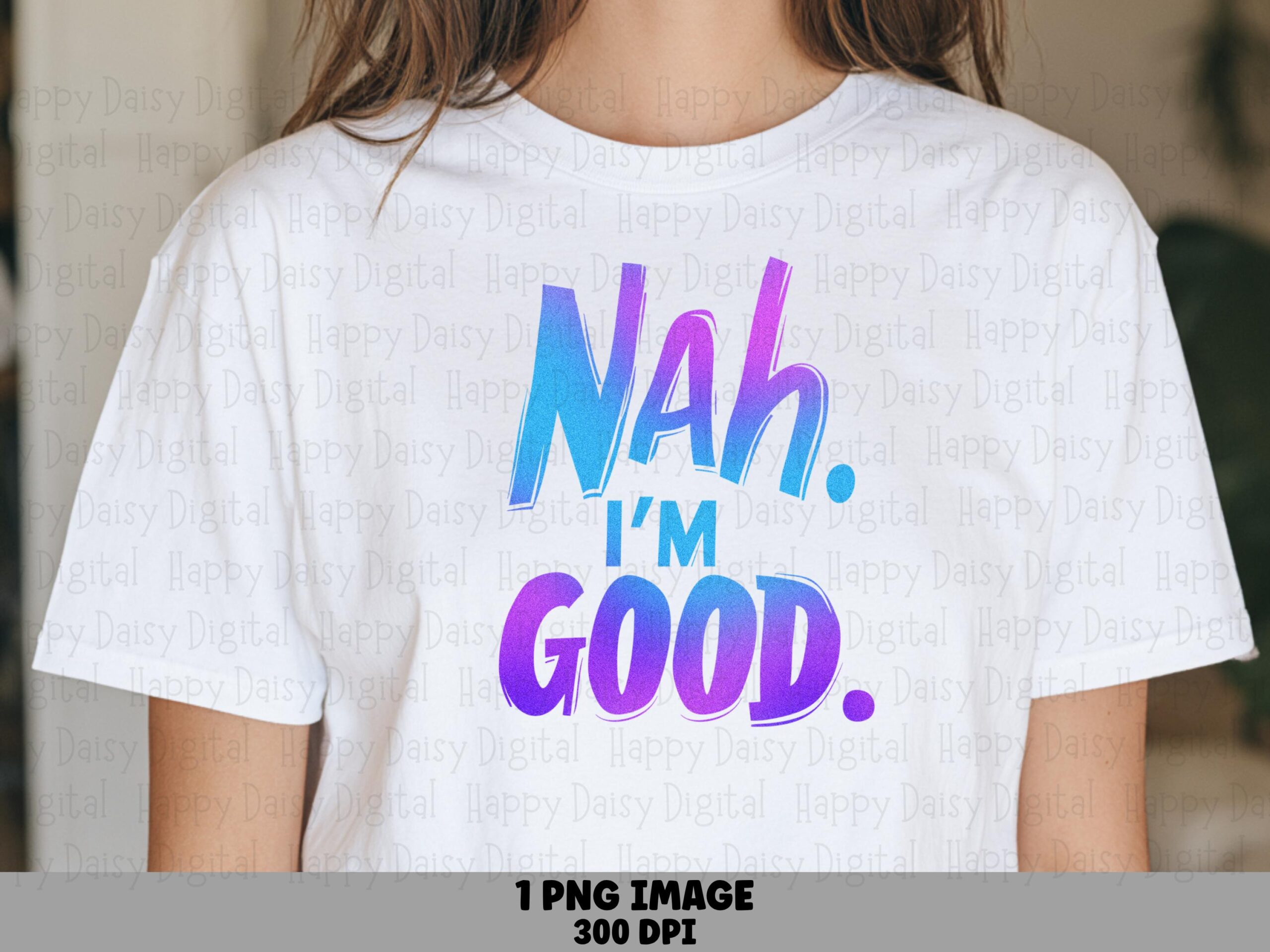 Nah Im Good, Gradient Text PNG | Sublimation Design | Commercial Use - Bold Font Refusal Quote, Print-Ready