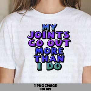 Joints Go Out, Funny Bubble Text PNG | Sublimation Design, Aging Humor, Commercial Use 300 DPI
