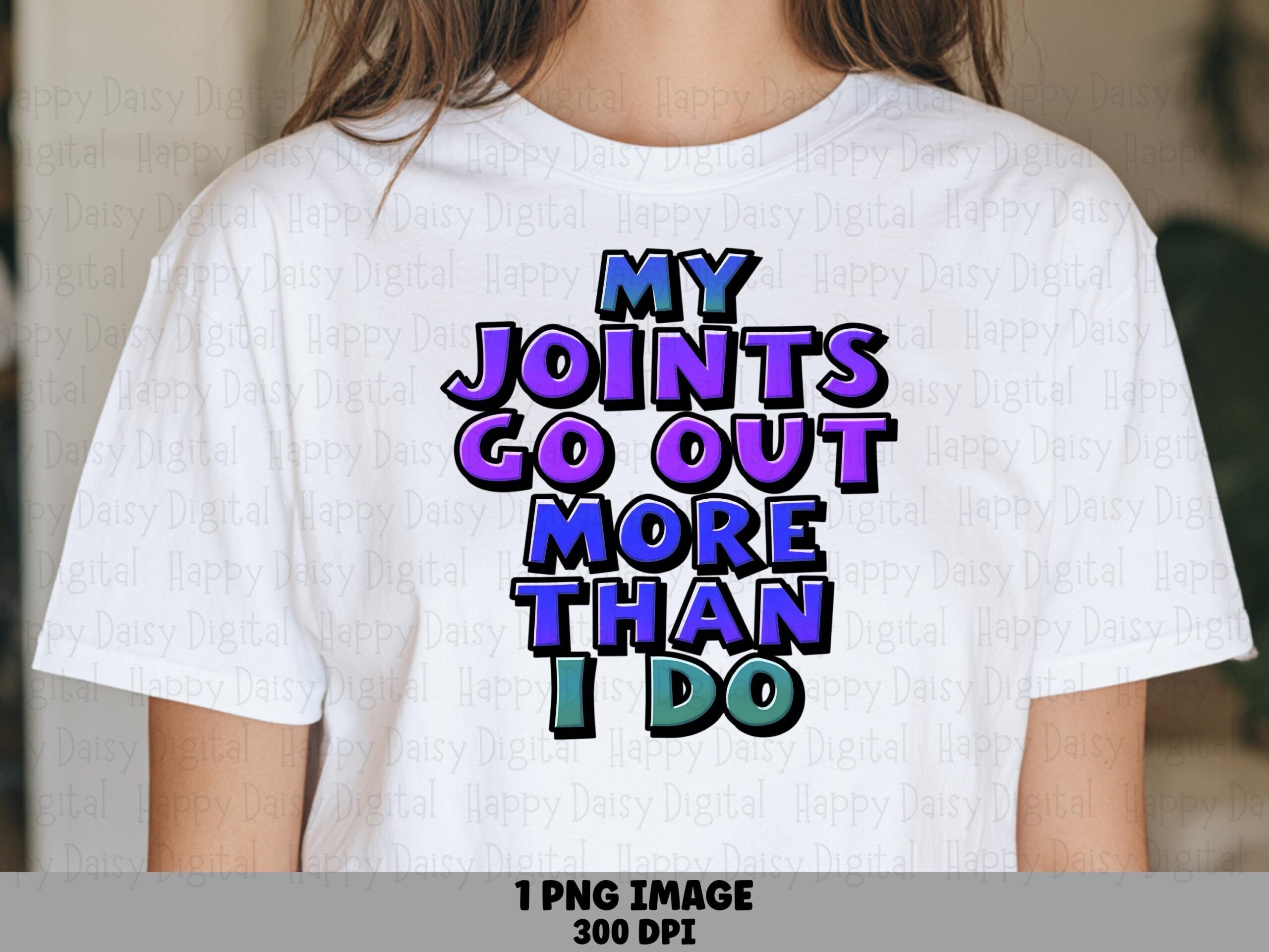 Joints Go Out, Funny Bubble Text PNG | Sublimation Design, Aging Humor, Commercial Use 300 DPI